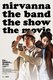Nirvana the Band the Show the Movie